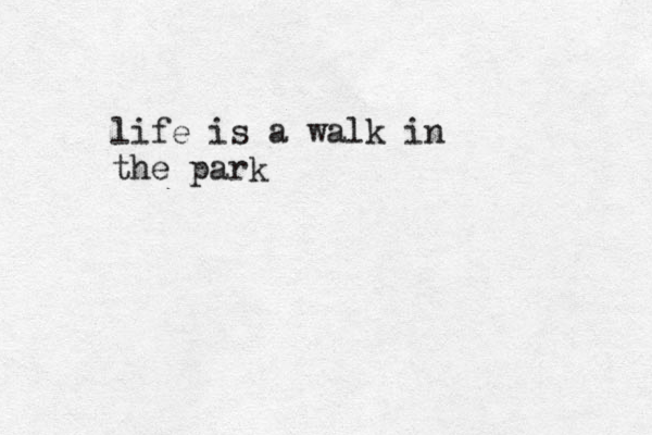 life is a walk in the park
