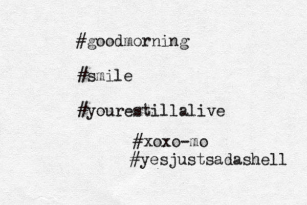 #goodmorning #smile #yourestillalive #yesjustsadashell #xoxo< < -mo 