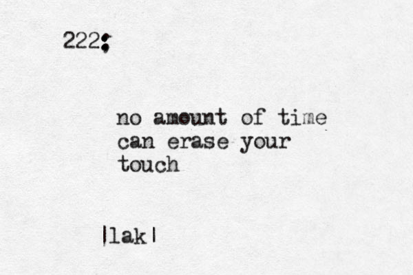 222; : : : no amount of time can erase your touch |lak|