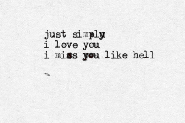 just simplu y i love you i miss you like hell 