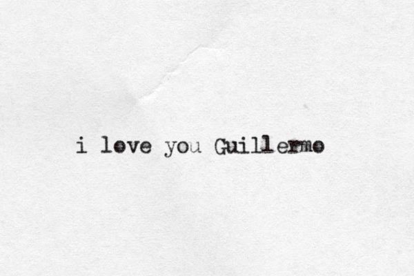 i love you Guillermo