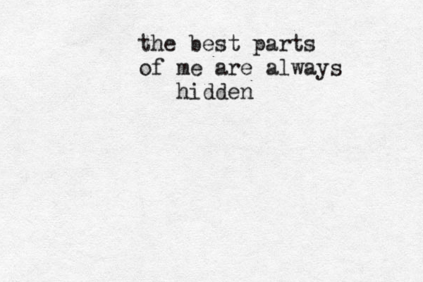 the best parts of me are always hidden