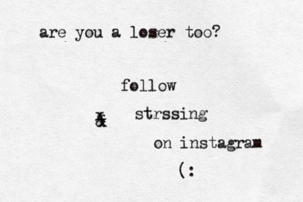 are you a loser too? follow & x x @ strssing on instagram (: g