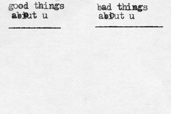 good things abiut u o __________ bad things abiut u o _____________ 