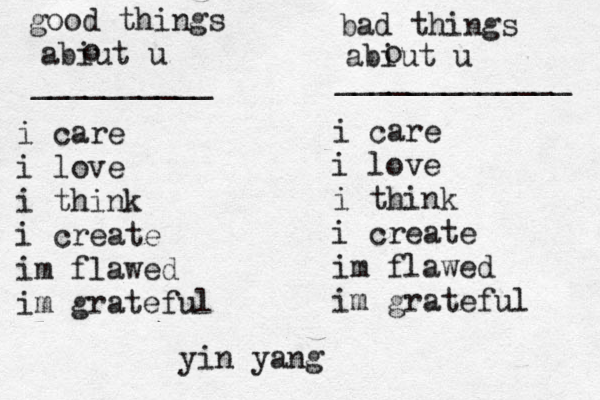 good things abiut u o __________ bad things abiut u o _____________ i care i love i think i create im flawed im grateful i care i love i think i create im flawed im grateful yin yang