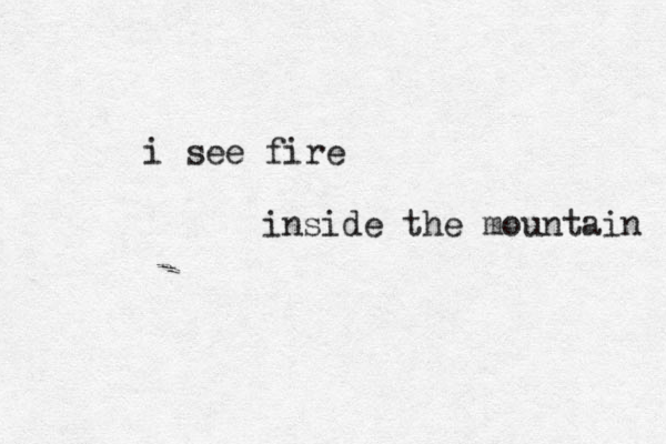 i see fire inside the mountain 