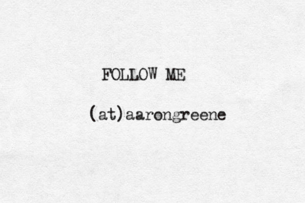 FOLLOW ME @ @ @ (at)aarongreene