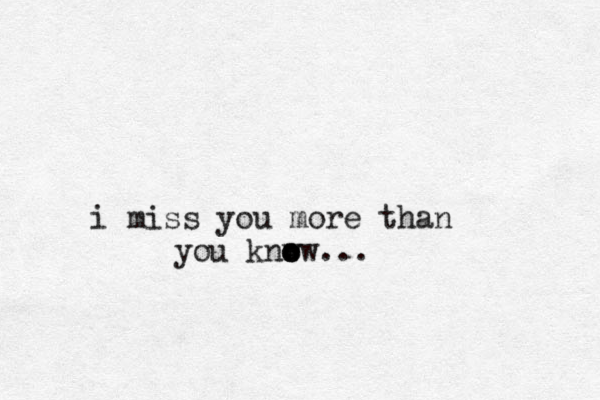i miss you more than you knw o o ow ... 