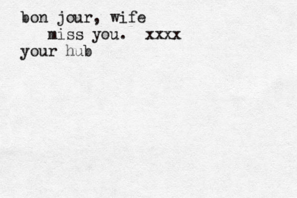 bon jour, wife miss you . xxxx your hub 
