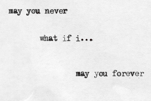 may you forever may you never what i f i...