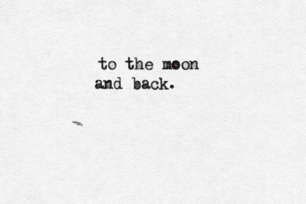 to the moon and back.