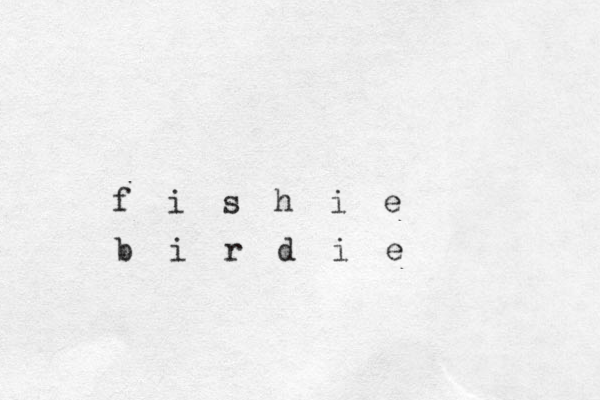 f i s h i e b i r d i e