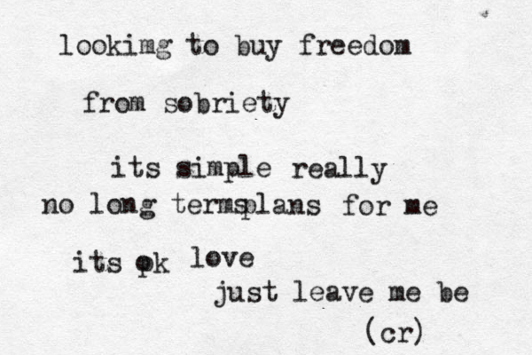 lookimg to buy freedom from sobriety its simple no long terms plans for me really its pk o love just leave me be (cr) 