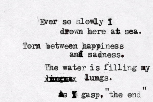 Ever so slowly i I I drown here ar se t t a. Torn between happiness anf s d d d d adness. The water is filling my ling u u u u s. a xxxxxxx xxxx xx x xx x x x x x xxx x lungs. as i gasp , the end " " A a a a a i I I I U U I I I 
