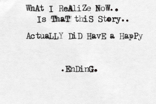 WhAt I ReAliZe NoW.. Is ThaT thiS Story.. ActuaLLY DiD HavE a HapPy .EnDinG.
