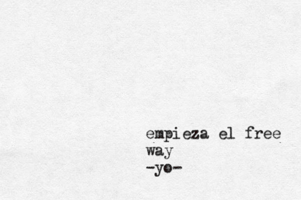 empieza el free way -yo-