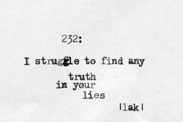 232: I strugfle g g gle to find any truth in your lies |lak|
