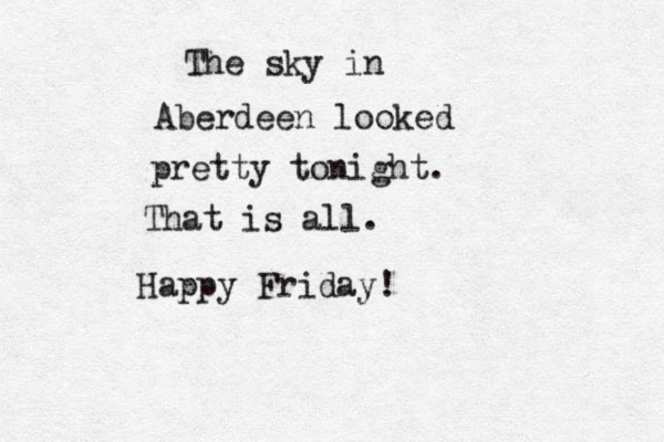 The sky in Aberdeen looked pretty tonight. That is all. Happy Friday!