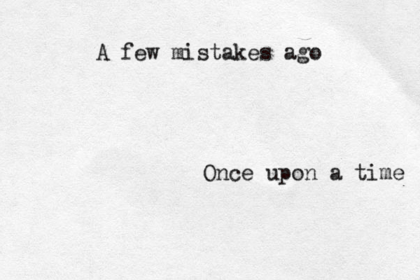 Once upon a time A few mistakes ago 