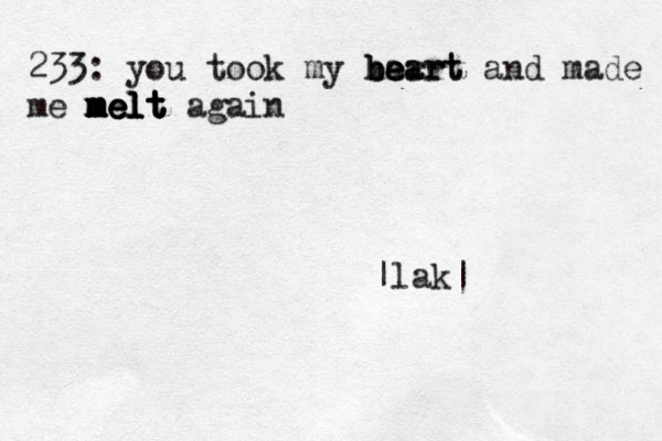 233: you took my bar h be e ea art rt and made me melt melt m me e el l lt t t again |lak|