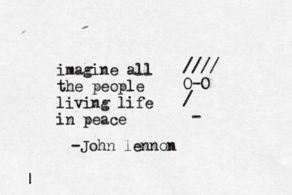 //// O-O / - | imagine all the people living life in peace -John lennon 