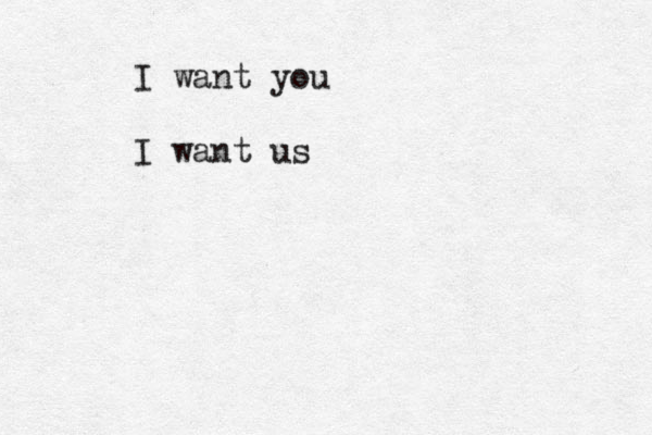 I want you I want us