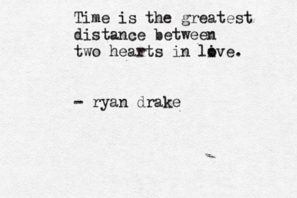 Time is the greatest distance between two hearts in li o ove. - ryan drake