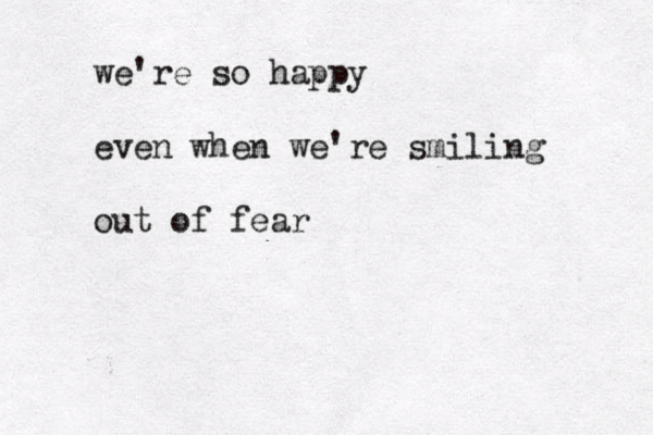 we're so happy even when we're smiling out of fear