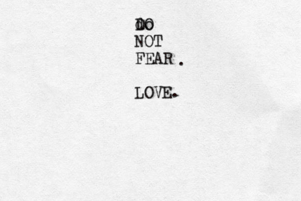 do DO NOT FEAR LOVE. . 