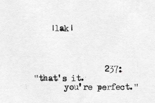 237: "that's it. you're perfect." • |lak| 
