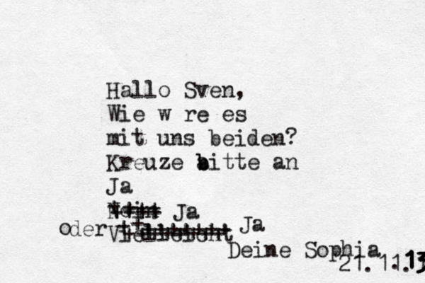 Hallo Sven, Wie wä äre es mit uns beiden? Kreuze a b bitte an Ja Nein Vielleicht + +++ ++++ Ja + +++++++ + ++++++++ o der Ja Deine Sophia 21.11.1 13 3 3 3 1 1 1 . 
