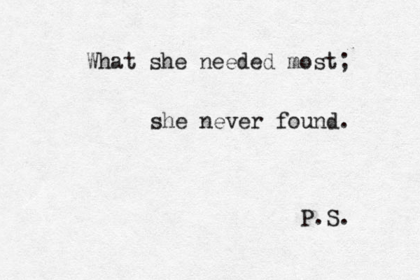 What she needed most; she never found. P.S. 