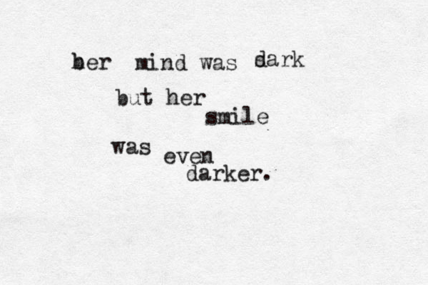 ber h mind was sark d but her smile was even darker. 