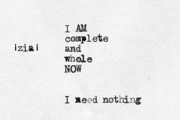 I AM complete and whole NOW I need nothing |z zia|