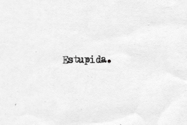 Estupida. 