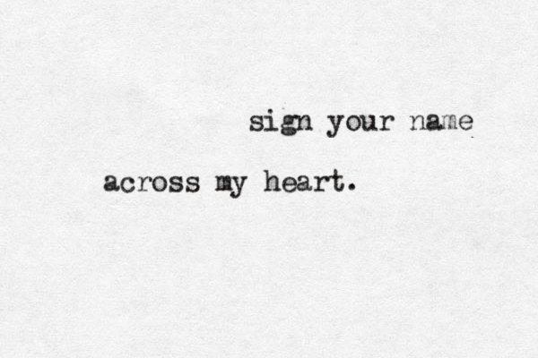 sign your name across my heart.