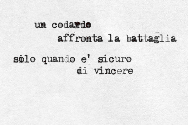 un codardo affronta la battaglia sil o o quando è e' sicuro di vincere