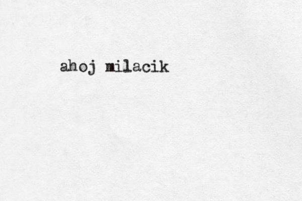 ahoj milacik