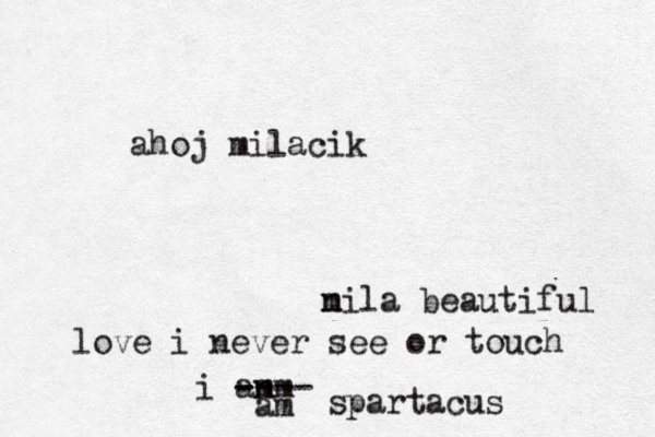 ahoj milacik n mila beautiful love i never see or touch i an m m ---- - am spartacus