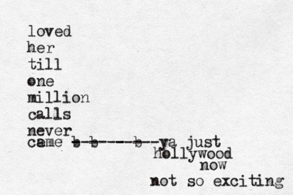 loved her till one million calls never ca e me b b - ------ b -----ya just hollywood now not so exciting 