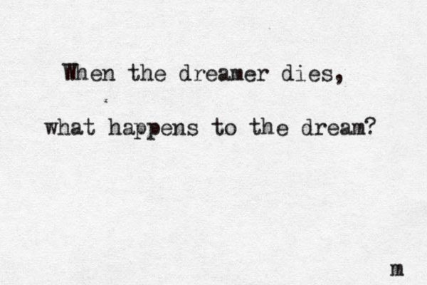When the dreamer dies, what happens to the dream? m 