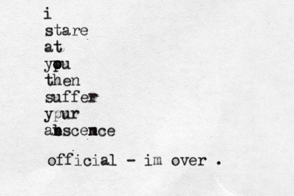 i stare at yp o ou then suffer ypur an b bscem nce official - im over .