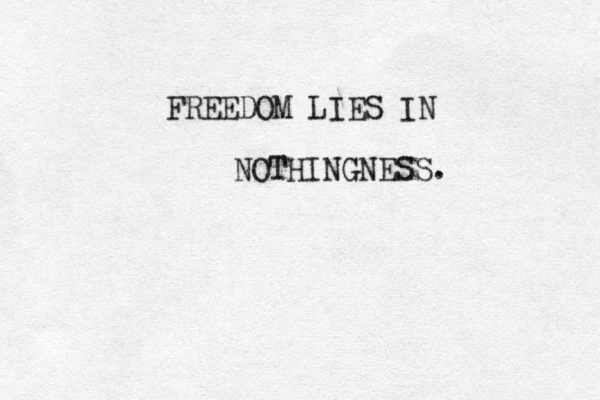 FREEDOM LIES IN NOTHINGNESS. 