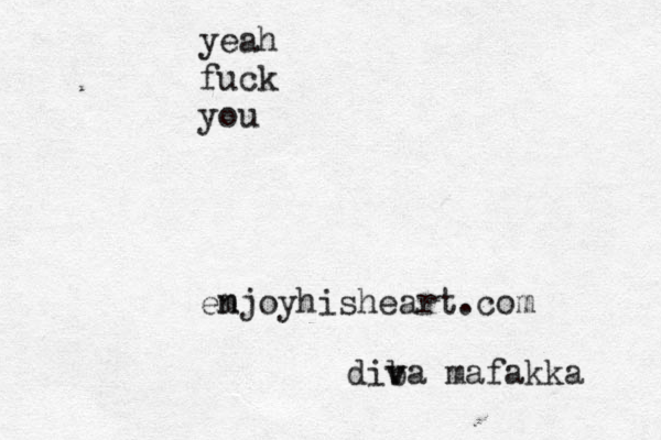 yeah fuck you em njoyhisheart.com dib v va mafakka 