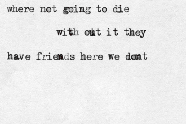 where not going to die with oit u it they have friends here we dont 