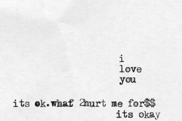 i love you its ok.whaf t 2hurt me for$$ its okay 