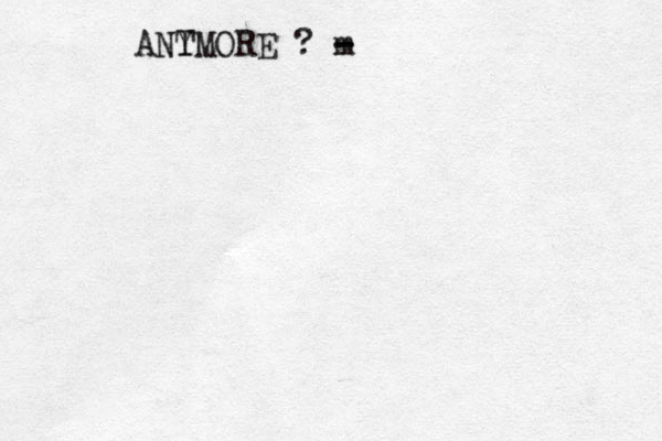 ANT YMORE ? m - -