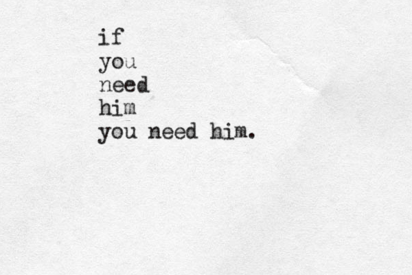 if you need him you need him.