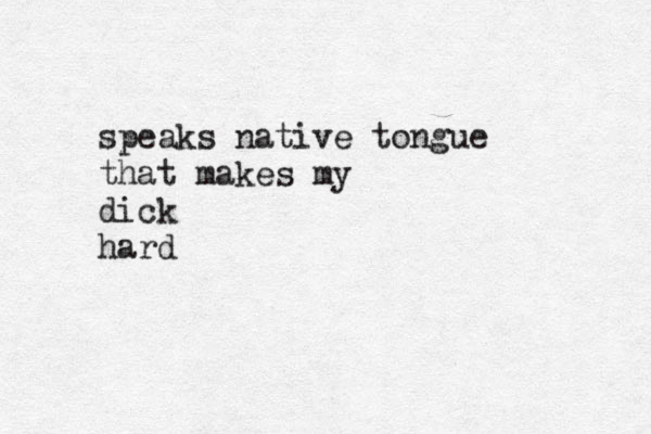 speak s native tongue that makes my dick hard