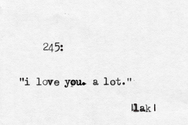 245: "i love ypu. o ou. a lot." |lak|